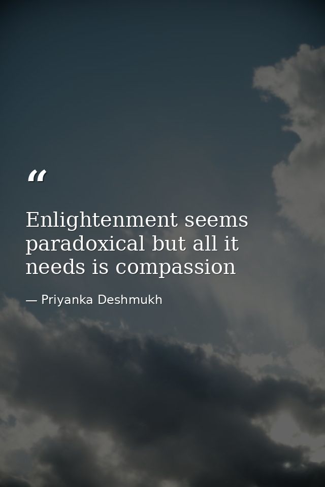 Enlightenment seems paradoxical but all it needs is compassion — Priyanka Deshmukh