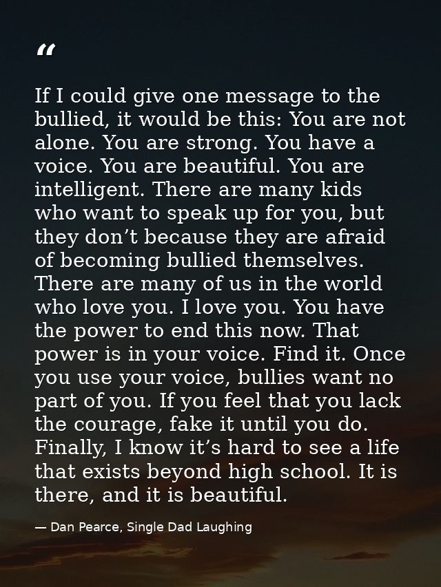 If I could give one message to the bullied, it would be this: You are not alone. You are strong. You have a voice. You a — Dan Pearce, Single Dad Laughing