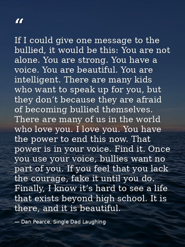 If I could give one message to the bullied, it would be this: You are not alone. You are strong. You have a voice. You a — Dan Pearce, Single Dad Laughing