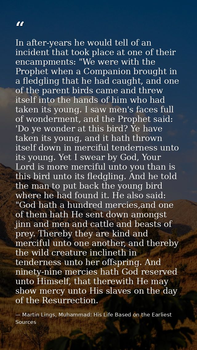 In after-years he would tell of an incident that took place at one of their encampments: "We were with the Prophet when  — Martin Lings, Muhammad: His Life Based on the Earliest Sources