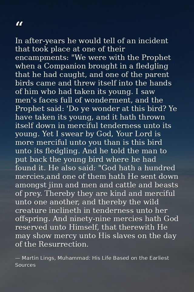 In after-years he would tell of an incident that took place at one of their encampments: "We were with the Prophet when  — Martin Lings, Muhammad: His Life Based on the Earliest Sources