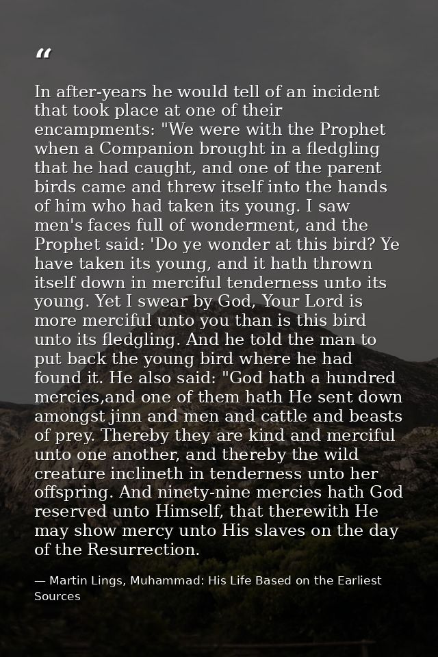 In after-years he would tell of an incident that took place at one of their encampments: "We were with the Prophet when  — Martin Lings, Muhammad: His Life Based on the Earliest Sources