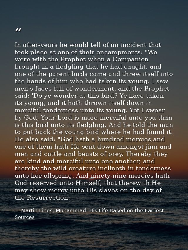 In after-years he would tell of an incident that took place at one of their encampments: "We were with the Prophet when  — Martin Lings, Muhammad: His Life Based on the Earliest Sources