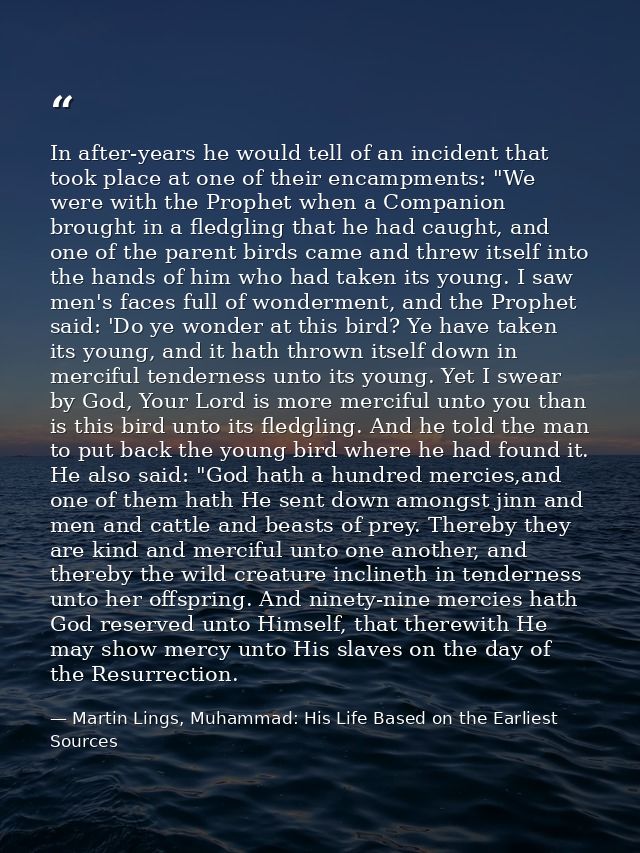 In after-years he would tell of an incident that took place at one of their encampments: "We were with the Prophet when  — Martin Lings, Muhammad: His Life Based on the Earliest Sources