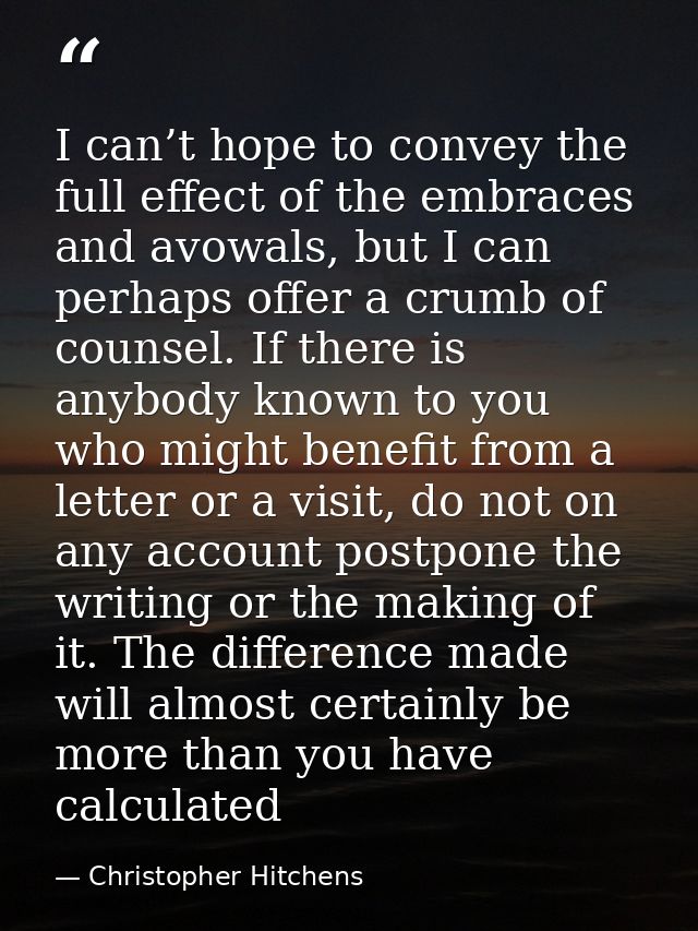 I can’t hope to convey the full effect of the embraces and avowals, but I can perhaps offer a crumb of counsel. If there — Christopher Hitchens