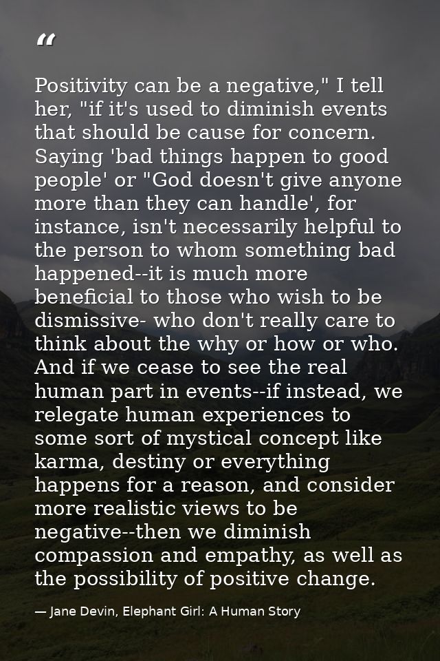 Positivity can be a negative," I tell her, "if it's used to diminish events that should be cause for concern. Saying 'ba — Jane Devin, Elephant Girl: A Human Story