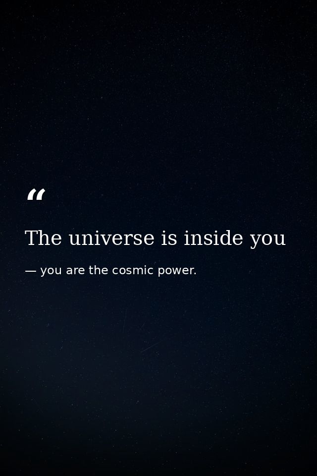 The universe is inside you — you are the cosmic power.