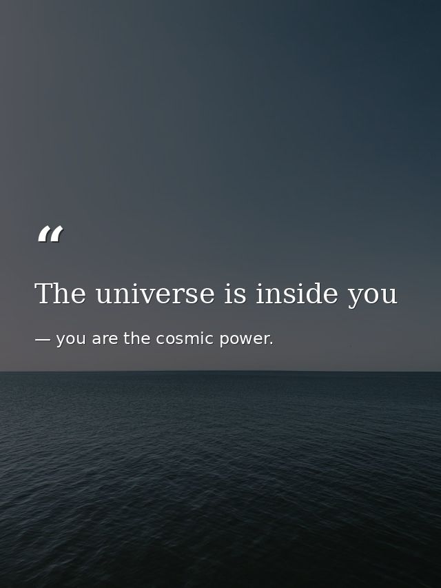 The universe is inside you — you are the cosmic power.