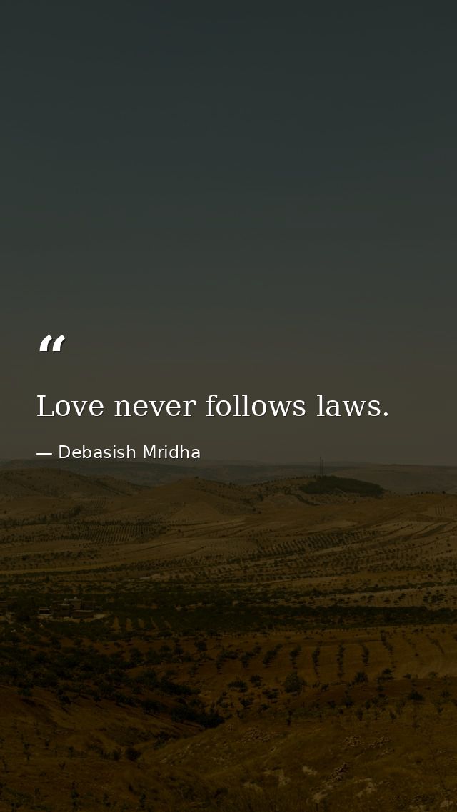 Love never follows laws. — Debasish Mridha