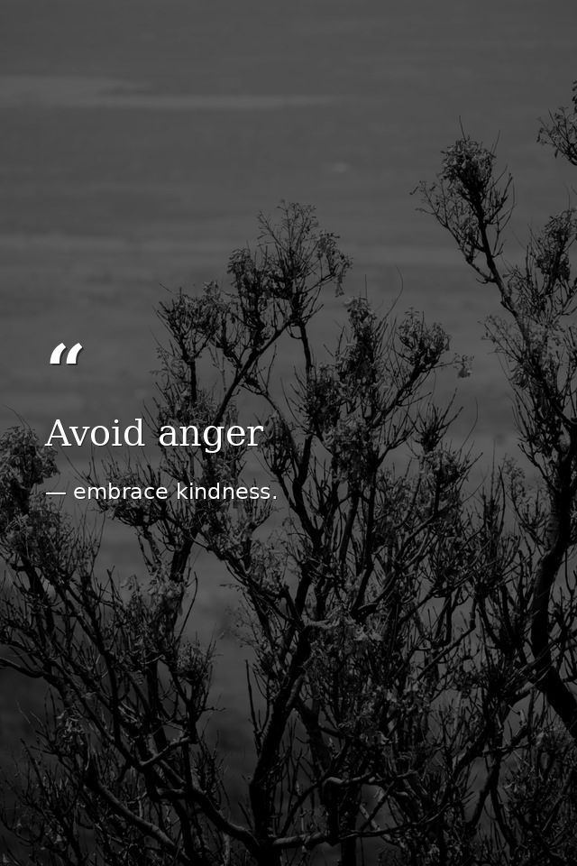 Avoid anger — embrace kindness.