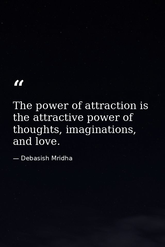 The power of attraction is the attractive power of thoughts, imaginations, and love. — Debasish Mridha