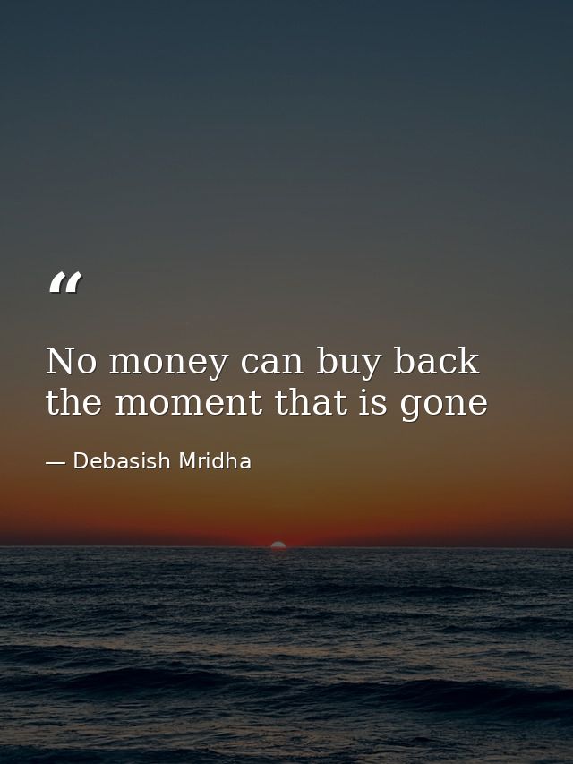 No money can buy back the moment that is gone — Debasish Mridha