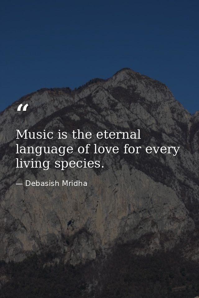 Music is the eternal language of love for every living species. — Debasish Mridha