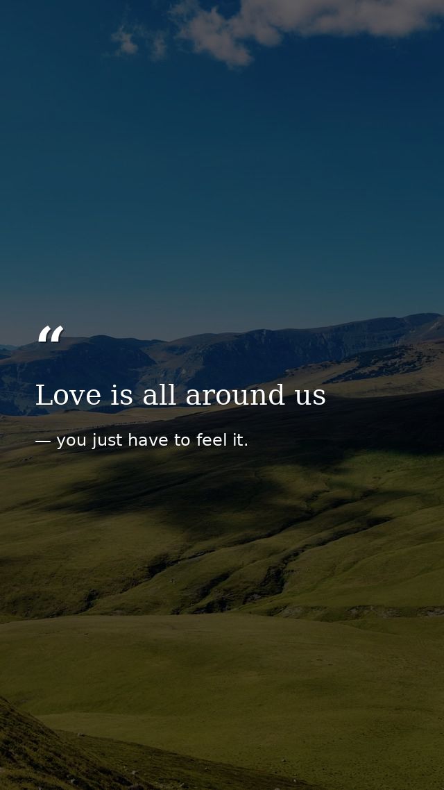 Love is all around us — you just have to feel it.