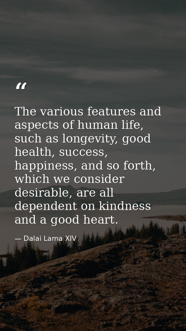 The various features and aspects of human life, such as longevity, good health, success, happiness, and so forth, which  — Dalai Lama XIV