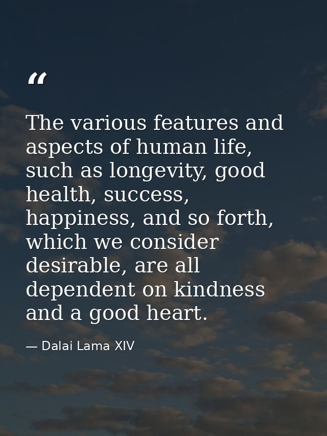 The various features and aspects of human life, such as longevity, good health, success, happiness, and so forth, which  — Dalai Lama XIV