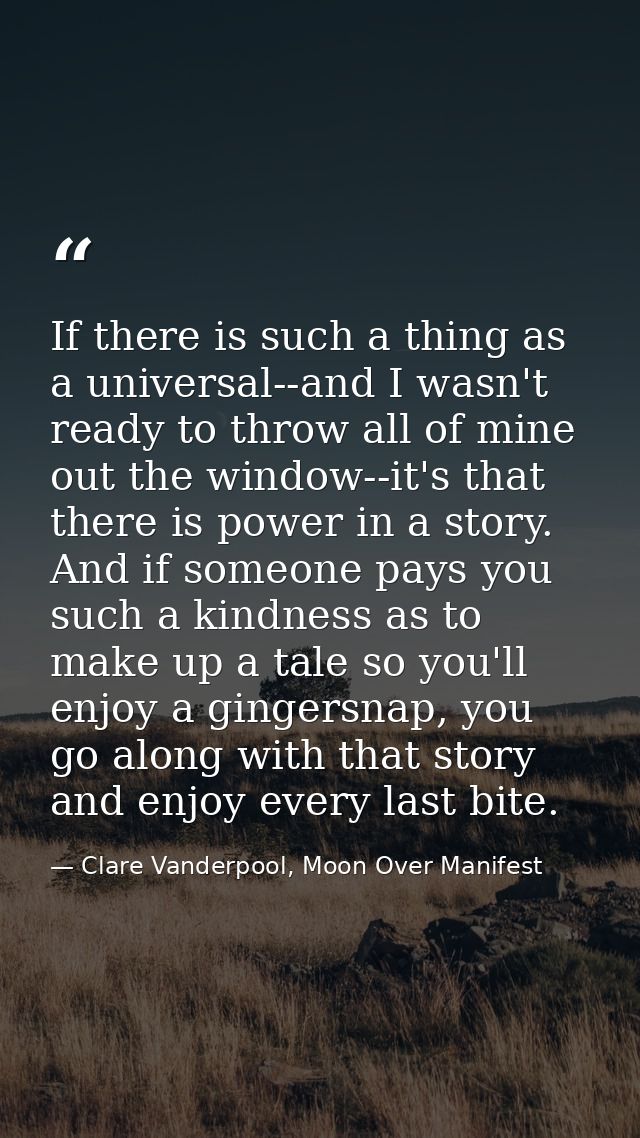 If there is such a thing as a universal--and I wasn't ready to throw all of mine out the window--it's that there is powe — Clare Vanderpool, Moon Over Manifest