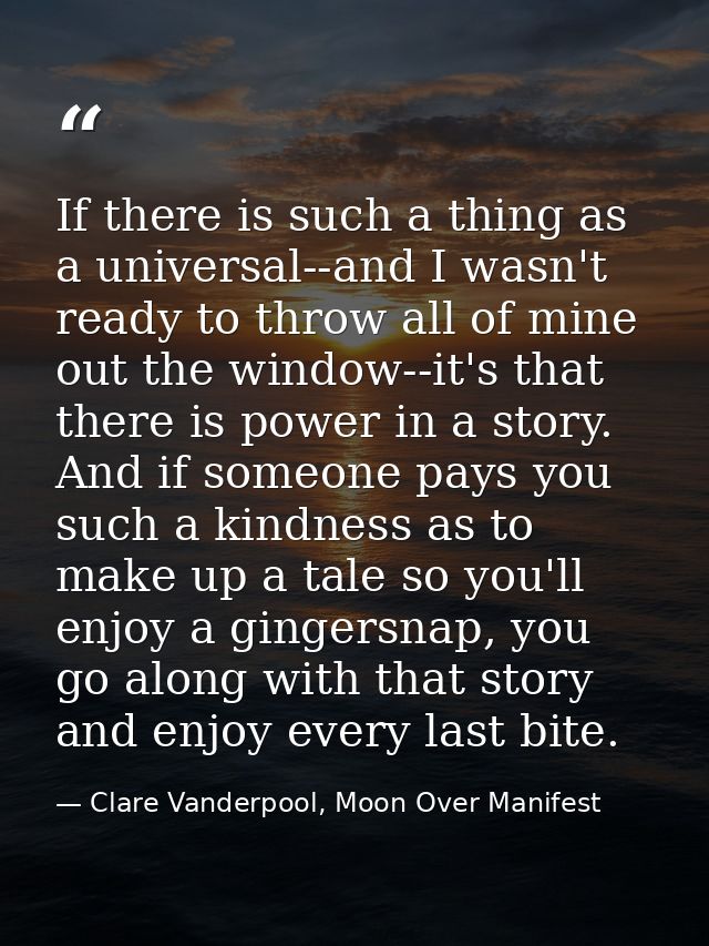 If there is such a thing as a universal--and I wasn't ready to throw all of mine out the window--it's that there is powe — Clare Vanderpool, Moon Over Manifest