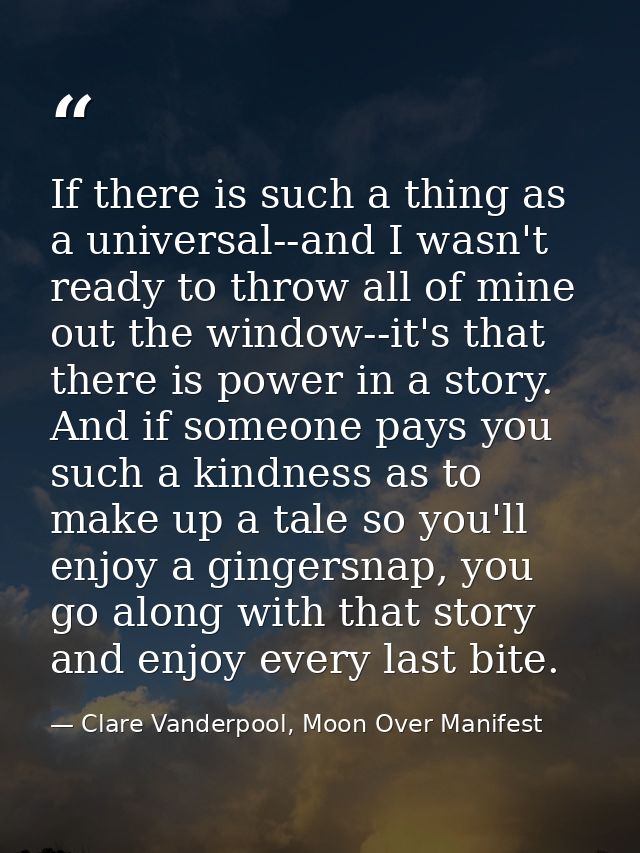 If there is such a thing as a universal--and I wasn't ready to throw all of mine out the window--it's that there is powe — Clare Vanderpool, Moon Over Manifest