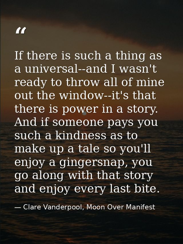 If there is such a thing as a universal--and I wasn't ready to throw all of mine out the window--it's that there is powe — Clare Vanderpool, Moon Over Manifest