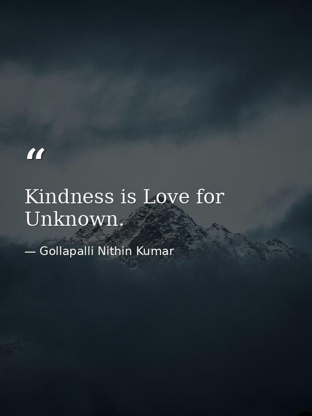 Kindness is Love for Unknown. — Gollapalli Nithin Kumar