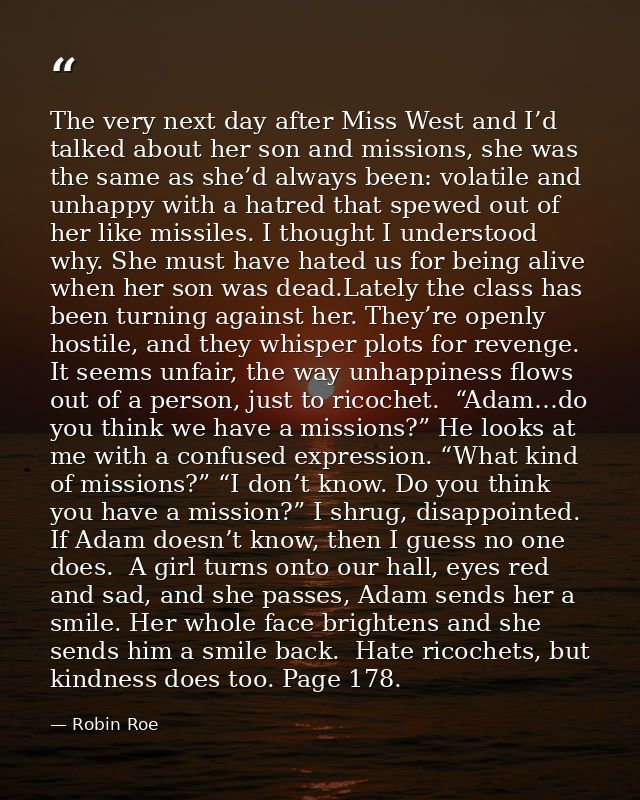 The very next day after Miss West and I’d talked about her son and missions, she was the same as she’d always been: vola — Robin Roe