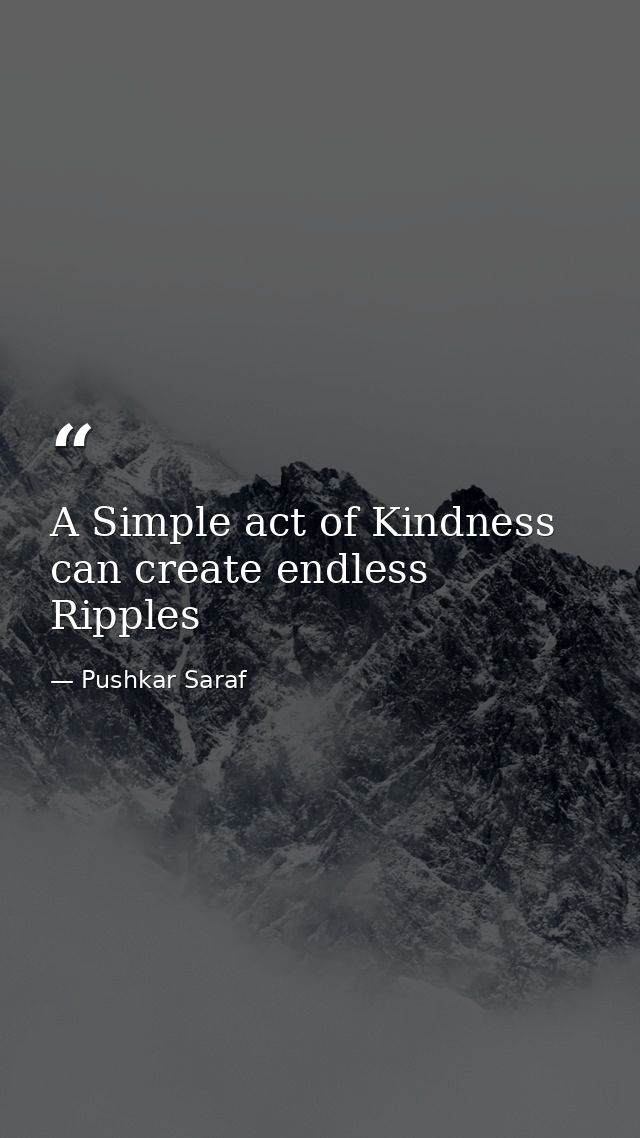 A Simple act of Kindness can create endless Ripples — Pushkar Saraf