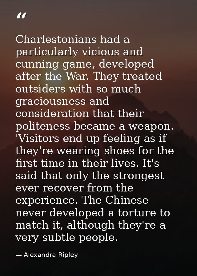 Charlestonians had a particularly vicious and cunning game, developed after the War. They treated outsiders with so much — Alexandra Ripley