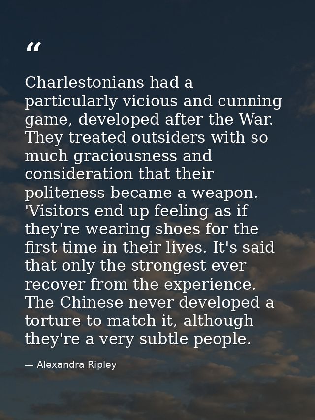 Charlestonians had a particularly vicious and cunning game, developed after the War. They treated outsiders with so much — Alexandra Ripley