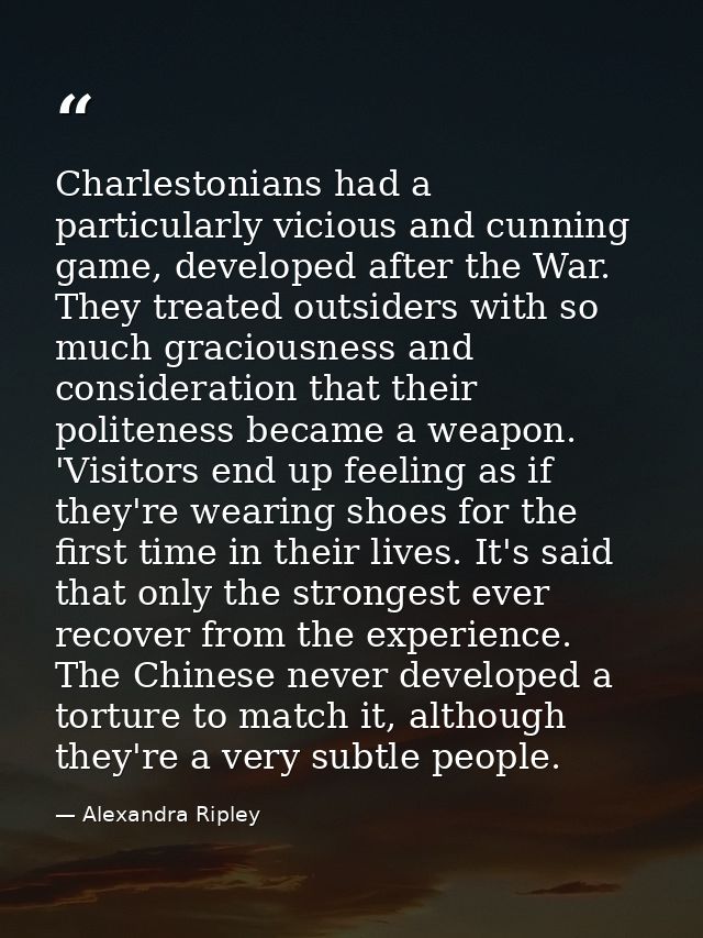 Charlestonians had a particularly vicious and cunning game, developed after the War. They treated outsiders with so much — Alexandra Ripley