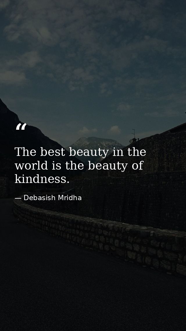 The best beauty in the world is the beauty of kindness. — Debasish Mridha