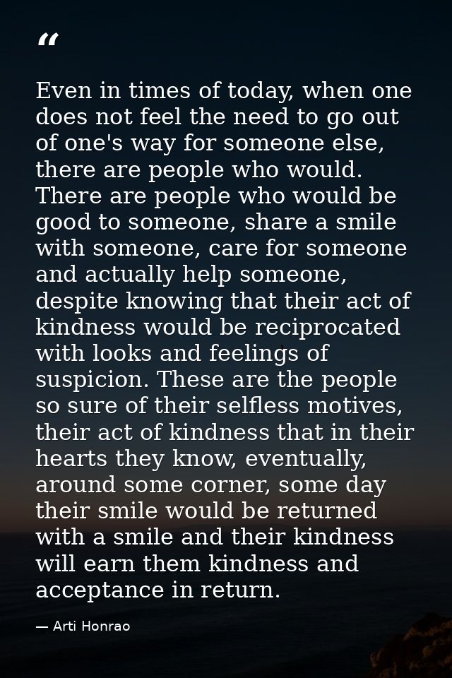 Even in times of today, when one does not feel the need to go out of one's way for someone else, there are people who wo — Arti Honrao