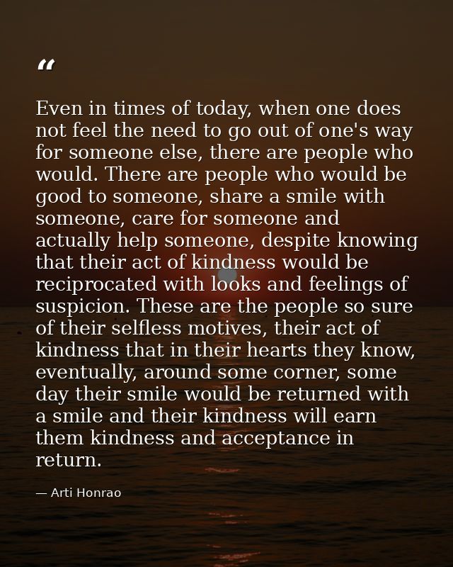 Even in times of today, when one does not feel the need to go out of one's way for someone else, there are people who wo — Arti Honrao