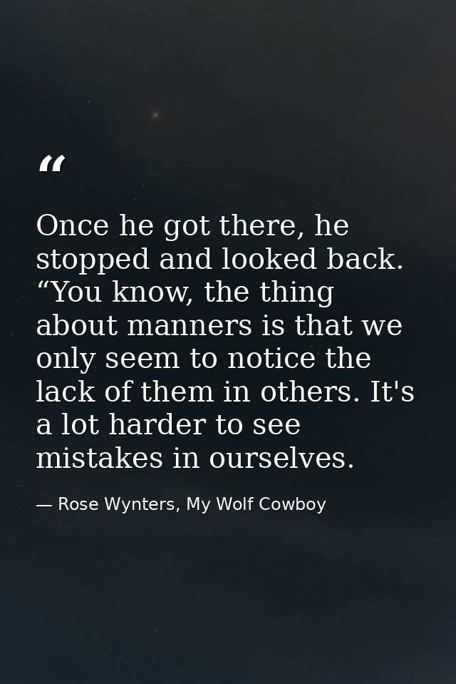 Once he got there, he stopped and looked back. “You know, the thing about manners is that we only seem to notice the lac — Rose Wynters, My Wolf Cowboy