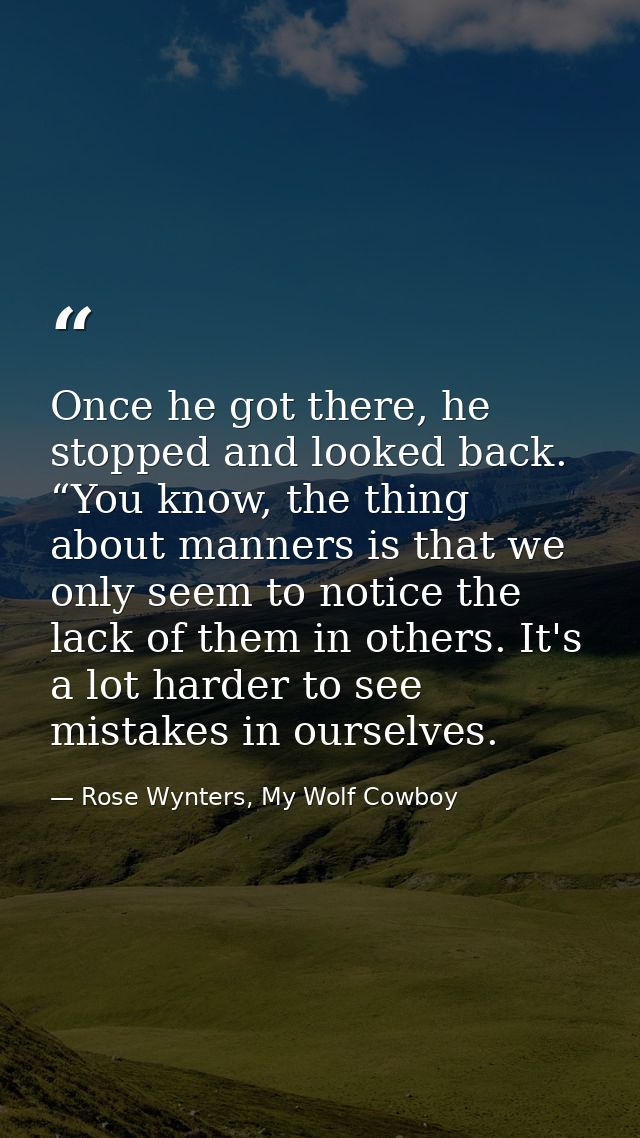 Once he got there, he stopped and looked back. “You know, the thing about manners is that we only seem to notice the lac — Rose Wynters, My Wolf Cowboy