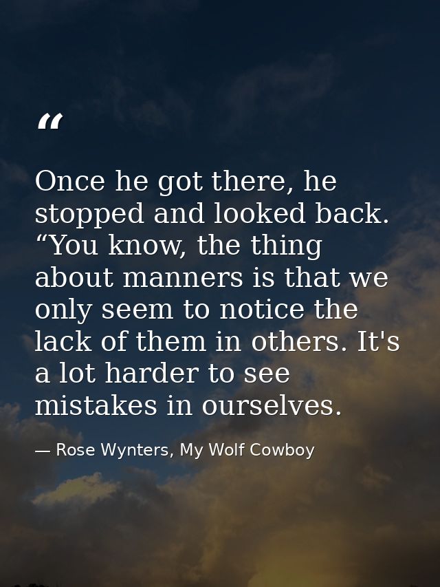 Once he got there, he stopped and looked back. “You know, the thing about manners is that we only seem to notice the lac — Rose Wynters, My Wolf Cowboy