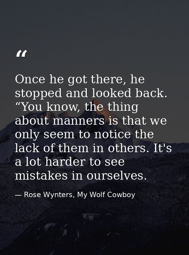Once he got there, he stopped and looked back. “You know, the thing about manners is that we only seem to notice the lac — Rose Wynters, My Wolf Cowboy
