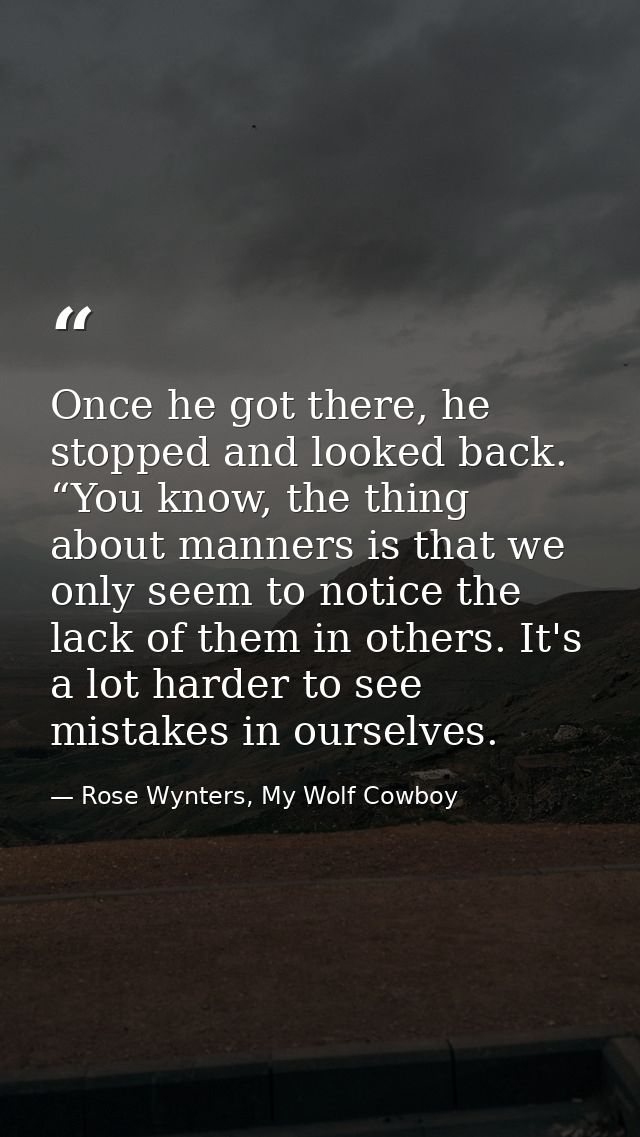 Once he got there, he stopped and looked back. “You know, the thing about manners is that we only seem to notice the lac — Rose Wynters, My Wolf Cowboy