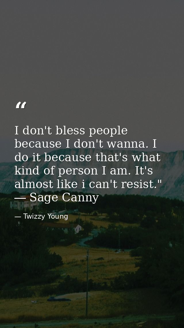 I don't bless people because I don't wanna. I do it because that's what kind of person I am. It's almost like i can't re — Twizzy Young