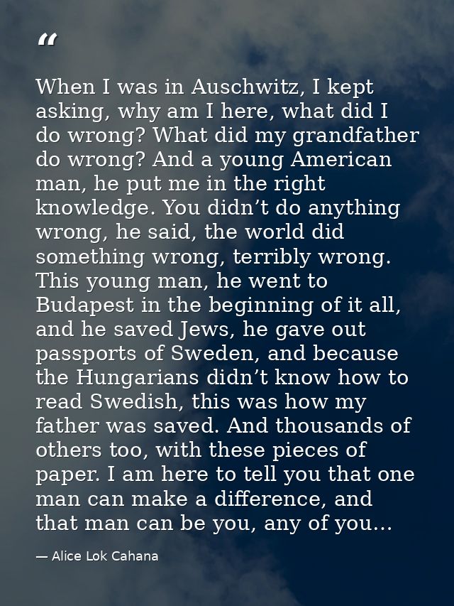 When I was in Auschwitz, I kept asking, why am I here, what did I do wrong? What did my grandfather do wrong? And a youn — Alice Lok Cahana