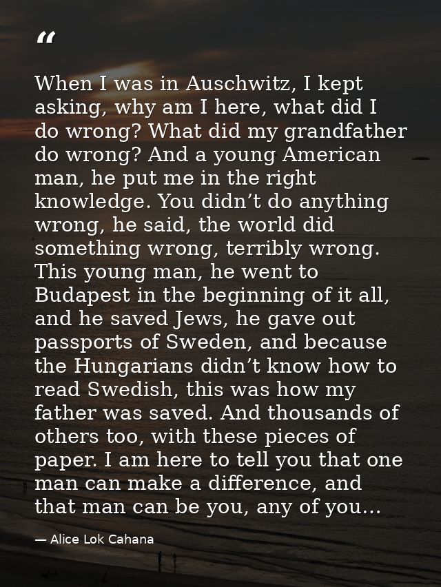 When I was in Auschwitz, I kept asking, why am I here, what did I do wrong? What did my grandfather do wrong? And a youn — Alice Lok Cahana