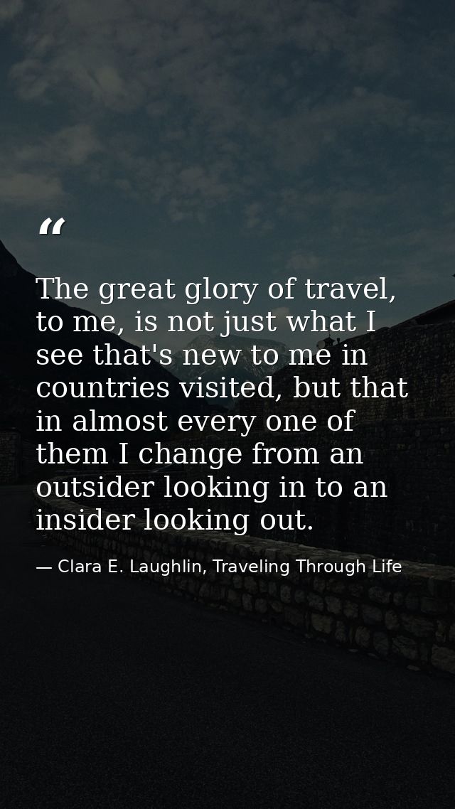 The great glory of travel, to me, is not just what I see that's new to me in countries visited, but that in almost every — Clara E. Laughlin, Traveling Through Life