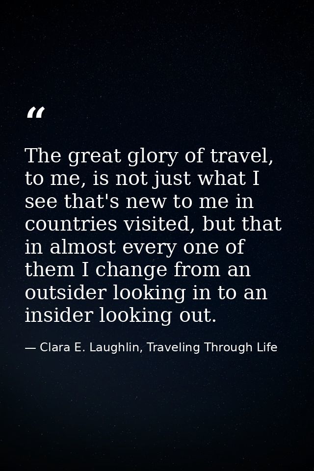 The great glory of travel, to me, is not just what I see that's new to me in countries visited, but that in almost every — Clara E. Laughlin, Traveling Through Life
