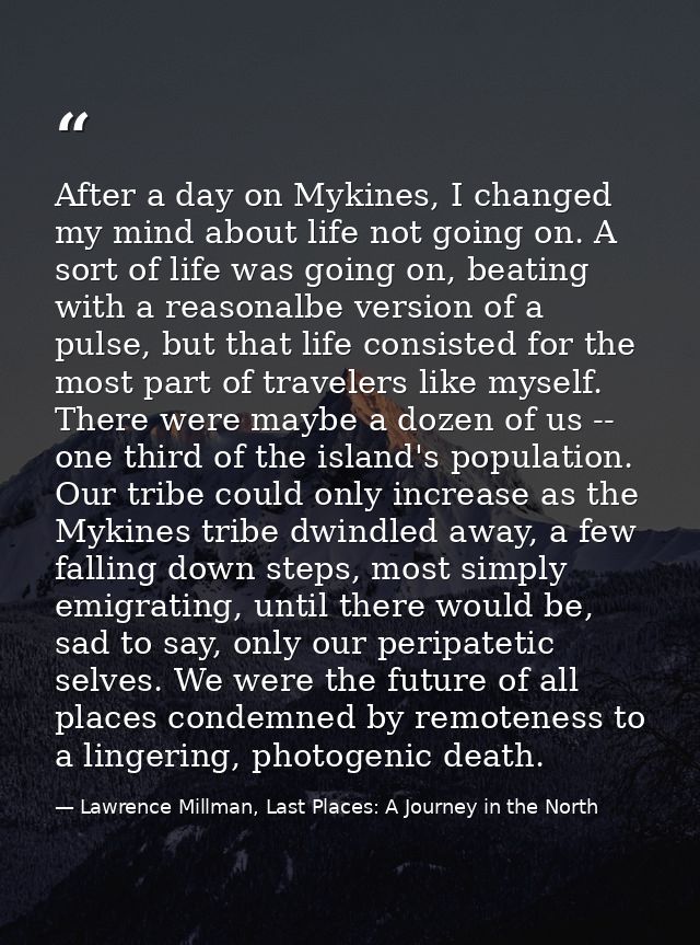 After a day on Mykines, I changed my mind about life not going on. A sort of life was going on, beating with a reasonalb — Lawrence Millman, Last Places: A Journey in the North