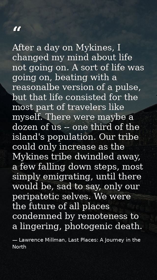 After a day on Mykines, I changed my mind about life not going on. A sort of life was going on, beating with a reasonalb — Lawrence Millman, Last Places: A Journey in the North