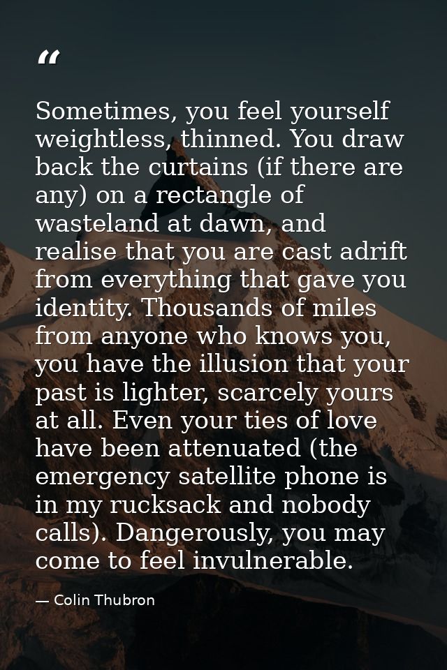 Sometimes, you feel yourself weightless, thinned. You draw back the curtains (if there are any) on a rectangle of wastel — Colin Thubron