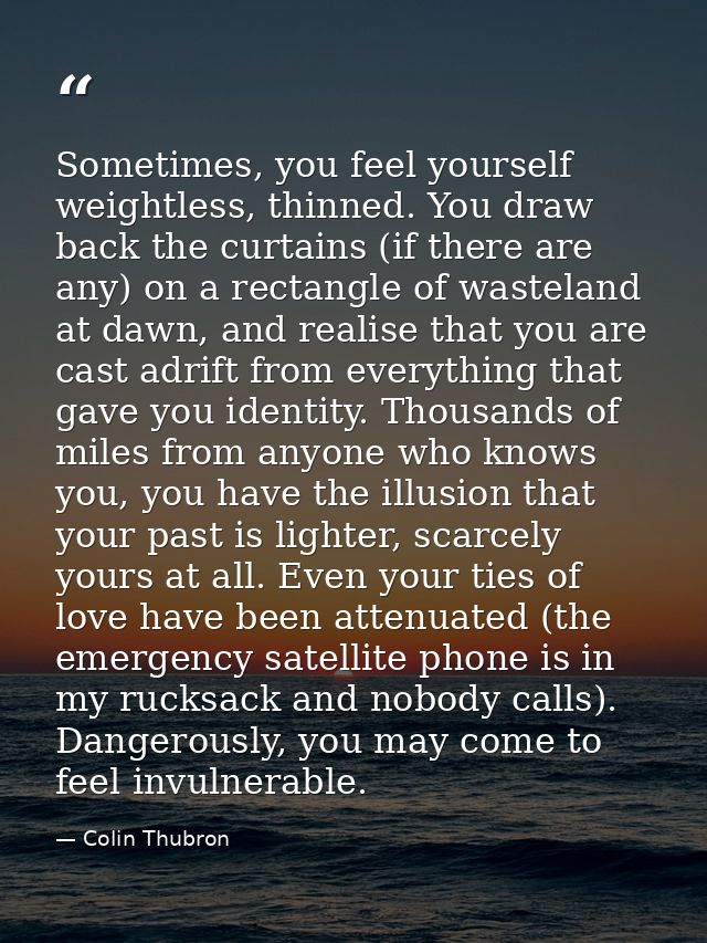 Sometimes, you feel yourself weightless, thinned. You draw back the curtains (if there are any) on a rectangle of wastel — Colin Thubron