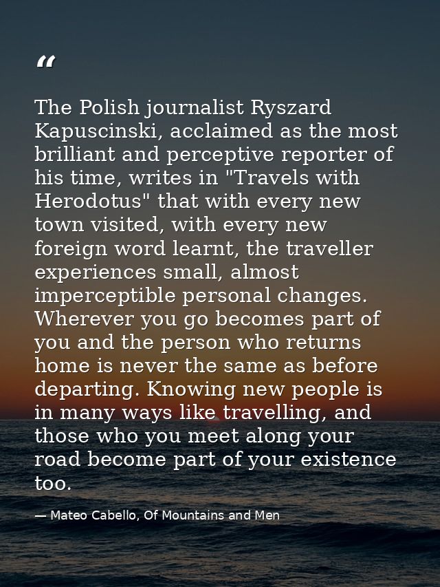 The Polish journalist Ryszard Kapuscinski, acclaimed as the most brilliant and perceptive reporter of his time, writes i — Mateo Cabello, Of Mountains and Men