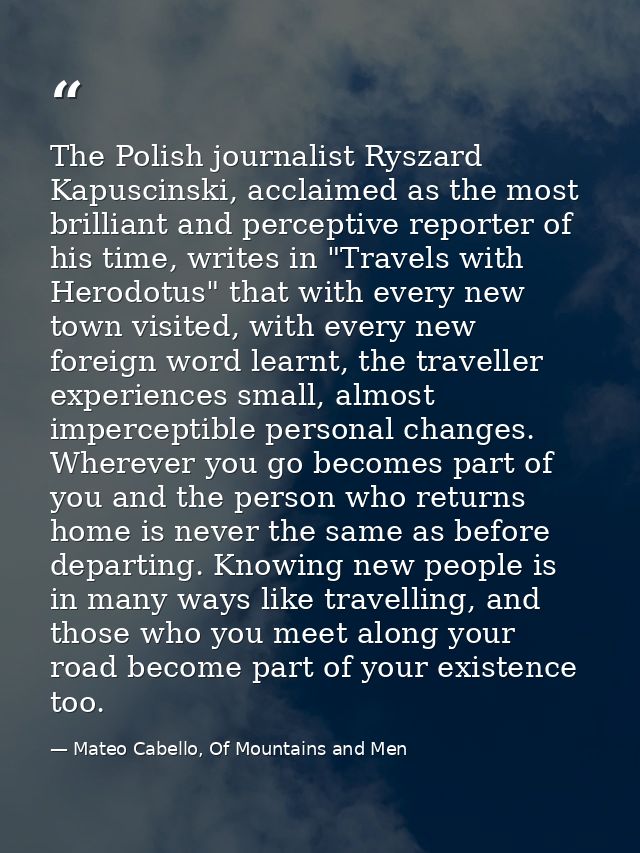 The Polish journalist Ryszard Kapuscinski, acclaimed as the most brilliant and perceptive reporter of his time, writes i — Mateo Cabello, Of Mountains and Men