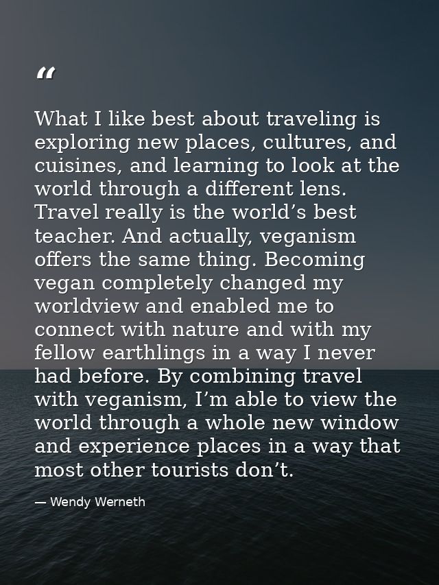 What I like best about traveling is exploring new places, cultures, and cuisines, and learning to look at the world thro — Wendy Werneth